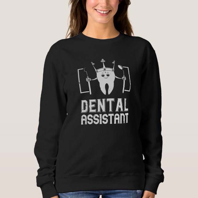 Dental Assistant Dentistry Sweatshirt (Front)
