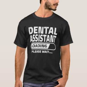 Dental Assistant Loading Health Care Dental Stude T-Shirt