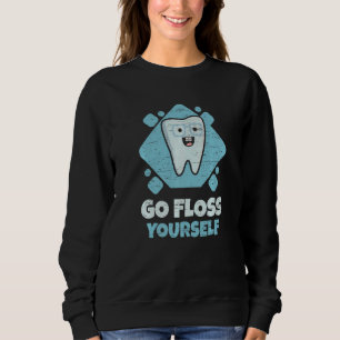 Dental Assistant Student Hygienist Go Floss Yourse Sweatshirt