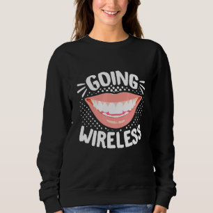 Dental Braces Dentist Orthodontist Going Wireless Sweatshirt