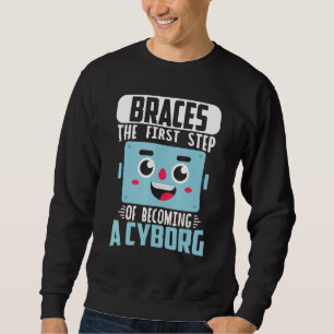 Dental Braces Orthodontic Dentist Becoming A Cybor Sweatshirt
