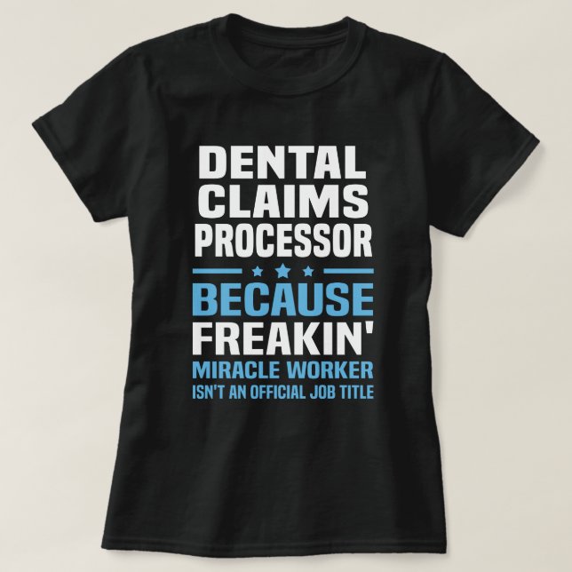 Dental Claims Processor T-Shirt (Design Front)