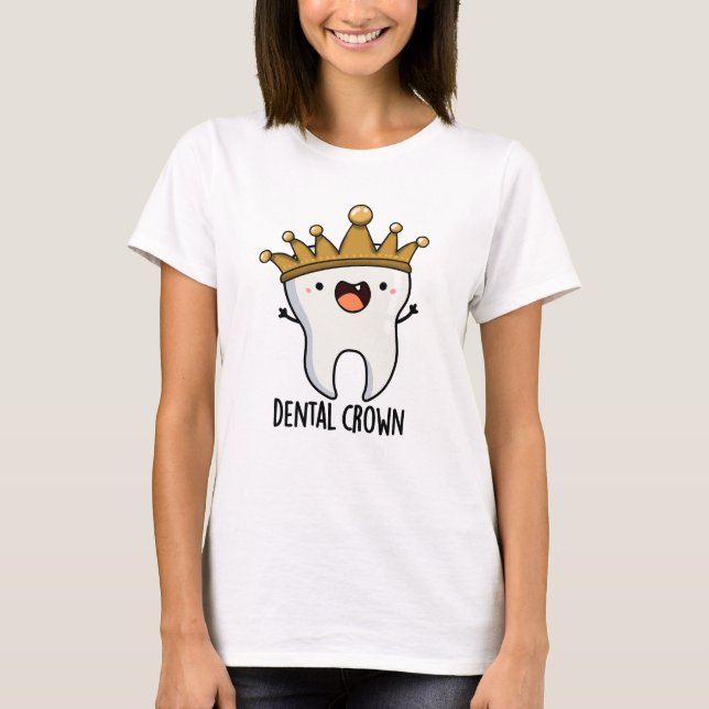Dental Crown Funny Tooth Pun  T-Shirt (Front)