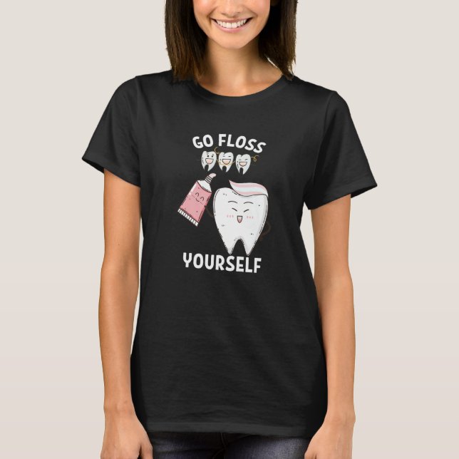 Dental Floss Design For Men Women Go Floss Yoursel T-Shirt (Front)