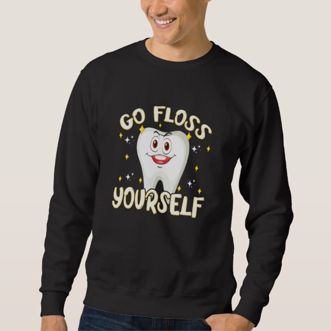 Dental Floss Go Floss Yourself Teeth Orthodontists Sweatshirt (Front)