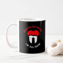 Dental funny Quote You're all heart I'm all teeth