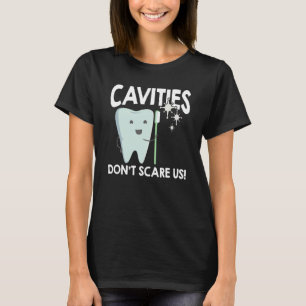 Dental Hygiene Cavities Or Caries Don't Scare Us D T-Shirt
