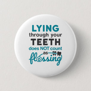Dental Hygiene Lying Through Teeth Not Flossing 6 Cm Round Badge