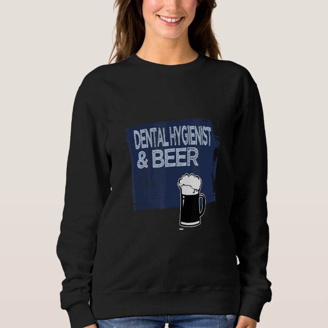 Dental Hygienist & beer Profession career worker w Sweatshirt (Front)