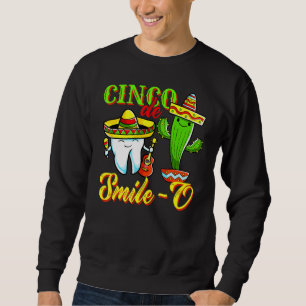 Dental Hygienist Cinco De Mayo Cinco De Smile O De Sweatshirt