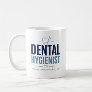 Dental Hygienist Creating Healthy Smiles Every Day Coffee Mug
