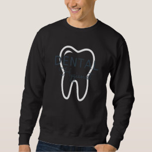 Dental Hygienist Dental Assistant   Sweatshirt