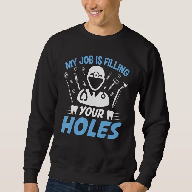 Dental Hygienist  Dentist Filling Holes Teeth Dent Sweatshirt (Front)