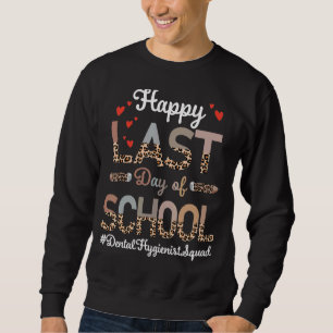 Dental Hygienist Happy Last Day School Leopard Sweatshirt