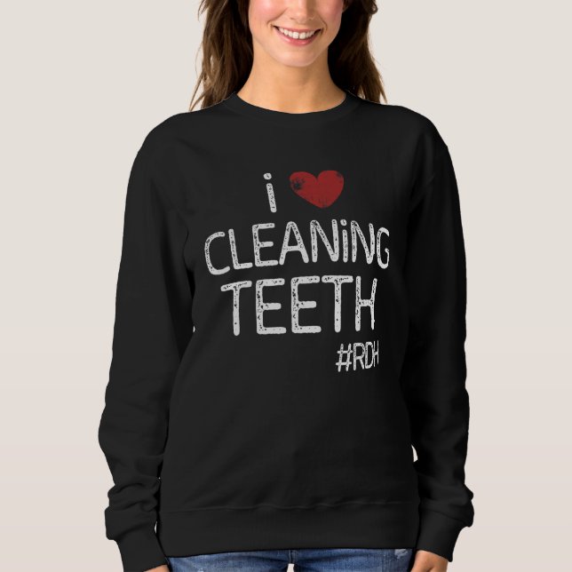 Dental Hygienist Hygiene Rdh Clean Teeth Student   Sweatshirt (Front)