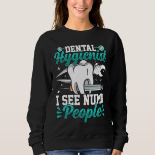 Dental Hygienist I See Numb People, Funny Teeth Co Sweatshirt