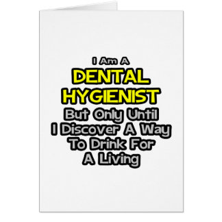 Dental Hygienist Joke .. Drink for a Living