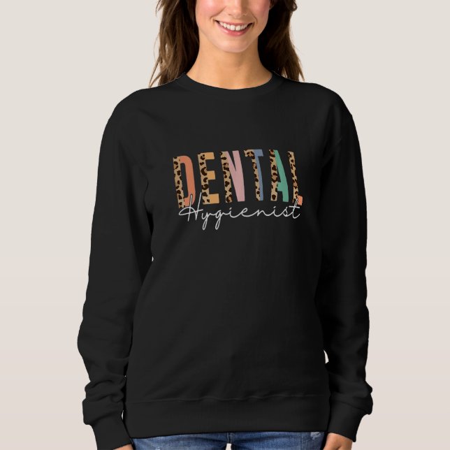 Dental Hygienist Leopard Dental Assistant  future  Sweatshirt (Front)