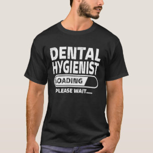 Dental Hygienist Loading Health Care  Dental Stude T-Shirt