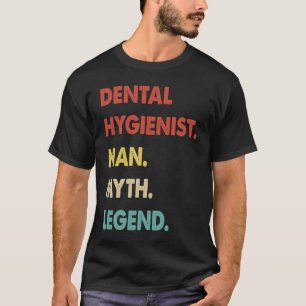 Dental Hygienist Man Myth Legend 1 T-Shirt