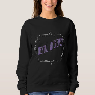Dental Hygienist Profession career worker working Sweatshirt