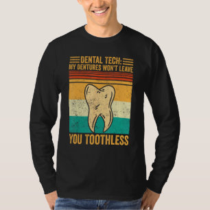 Dental Lab Tech Dentistry Dentures Won t Leave You T-Shirt