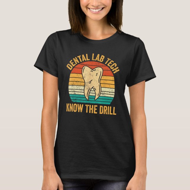 Dental Lab Tech Know The Drill Technician Dentistr T-Shirt (Front)