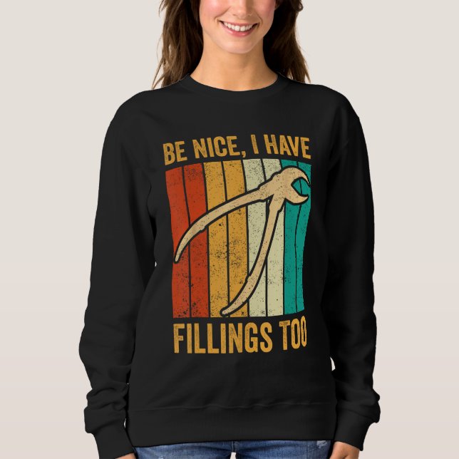 Dental Lab Tech Technician Assistant Be Nice Have  Sweatshirt (Front)