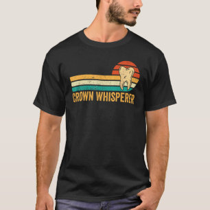 Dental Lab Tech Technician Assistant Crown Whisper T-Shirt
