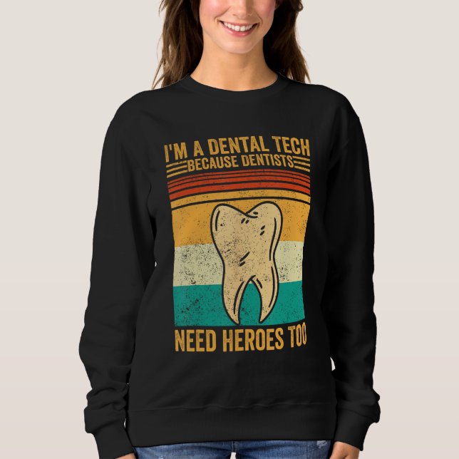 Dental Lab Tech Technician Assistant Dental Tech H Sweatshirt (Front)