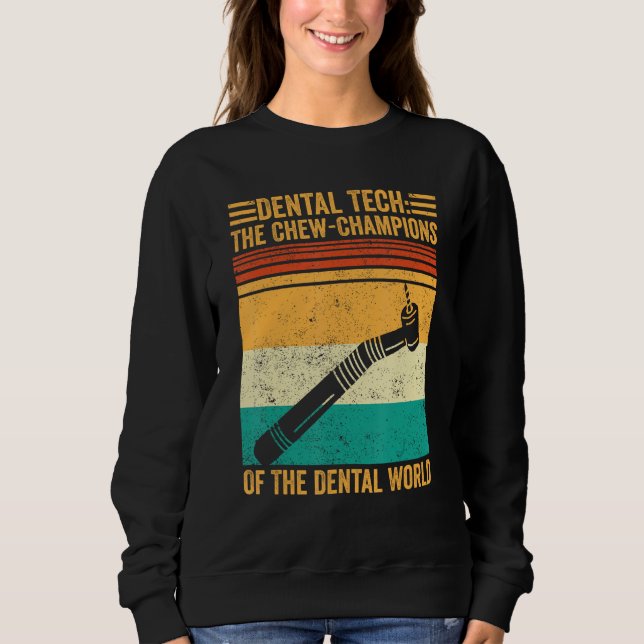 Dental Lab Tech Technician Chew-Champions Dental W Sweatshirt (Front)