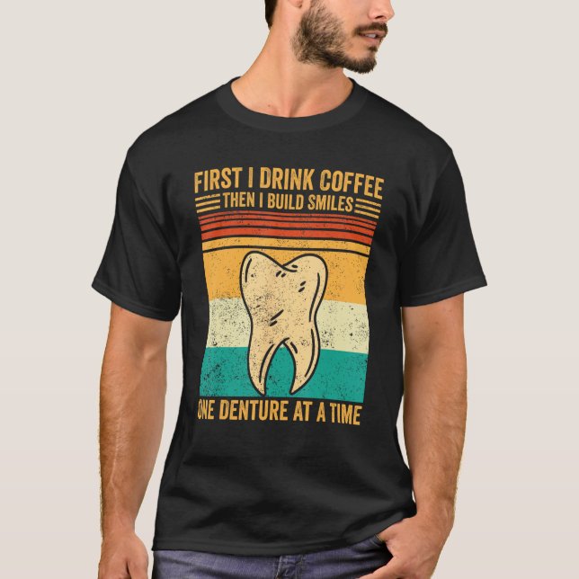 Dental Lab Tech Technician Coffee Build Smiles Den T-Shirt (Front)