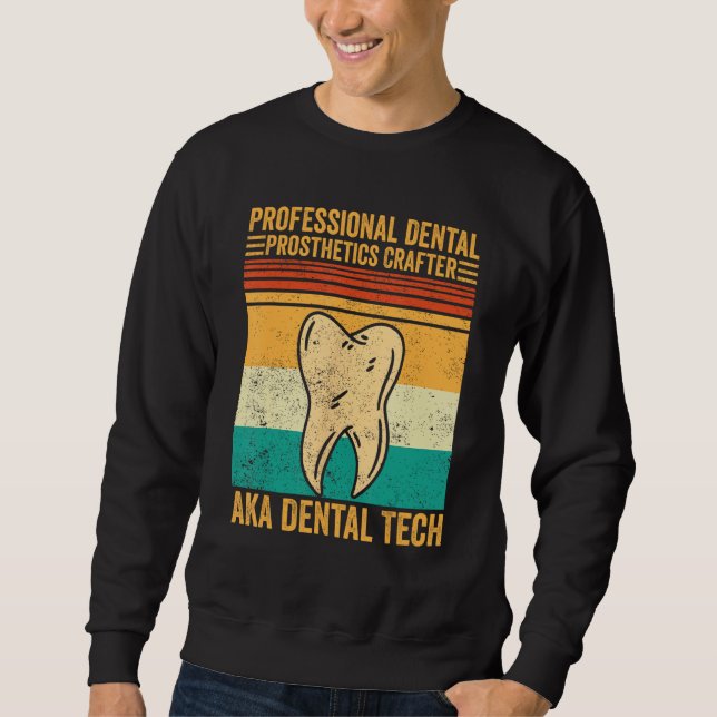 Dental Lab Tech Technician Dental Prosthetics Craf Sweatshirt (Front)