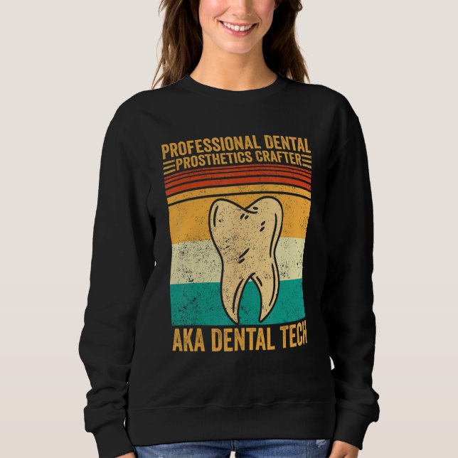 Dental Lab Tech Technician Dental Prosthetics Craf Sweatshirt (Front)