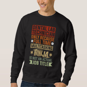 Dental Lab Technician Because Full Time Multitaski Sweatshirt