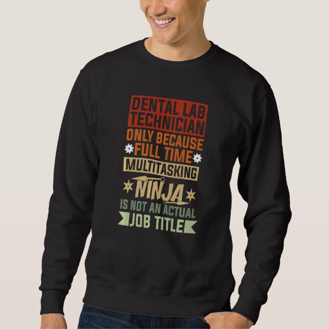 Dental Lab Technician Because Full Time Multitaski Sweatshirt (Front)