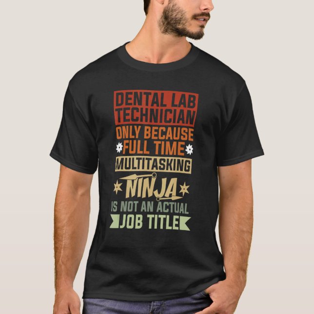 Dental Lab Technician Because Full Time Multitaski T-Shirt (Front)