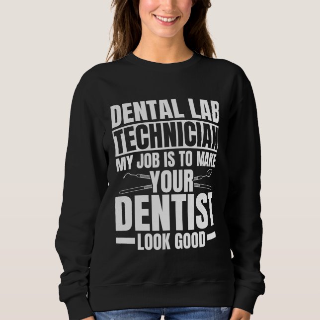 Dental Lab Technician Quote Dental Technologist Sweatshirt (Front)