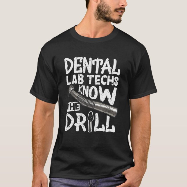 Dental Lab Techs Know The Drill Dental Surgeon Ort T-Shirt (Front)