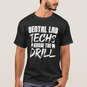 Dental Lab Techs Know the Drill T-Shirt