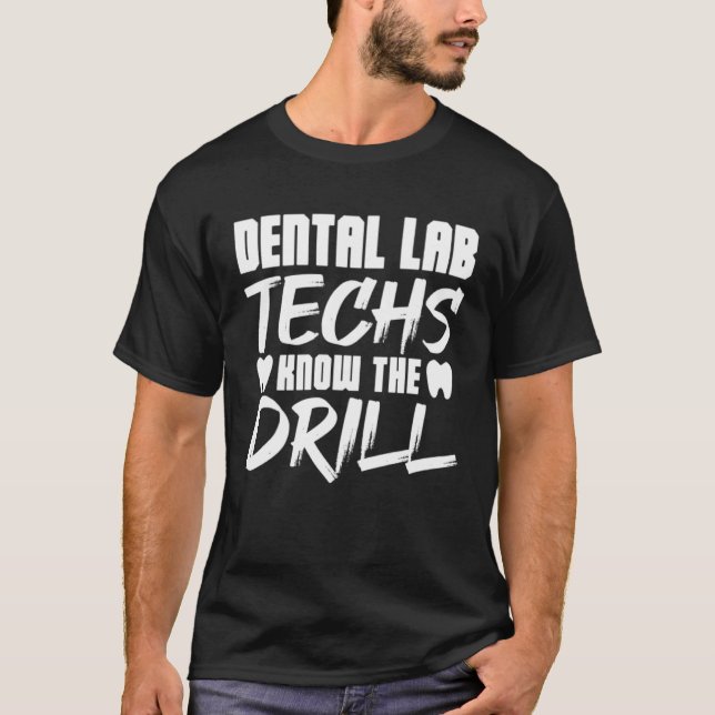 Dental Lab Techs Know the Drill T-Shirt (Front)