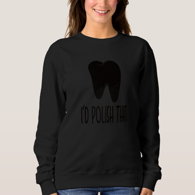 Dental Lep Tech For A Dental Lep Technician  1 Sweatshirt (Front)