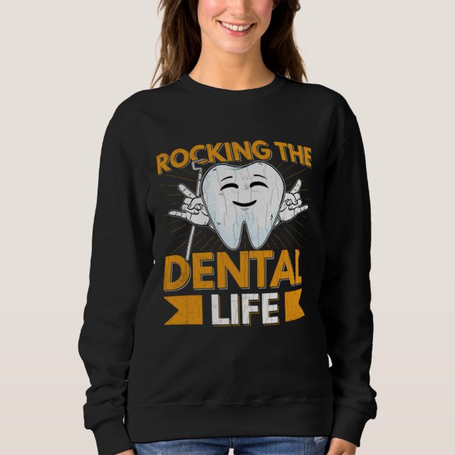 Dental Life  Dentist Orthodontist Assistant Graphi Sweatshirt (Front)