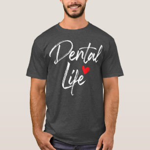 Dental LifeDentist Dentistry Dental Assistant DDS  T-Shirt