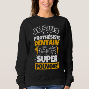 Dental Prostheist   Which Is Your Super Power Sweatshirt