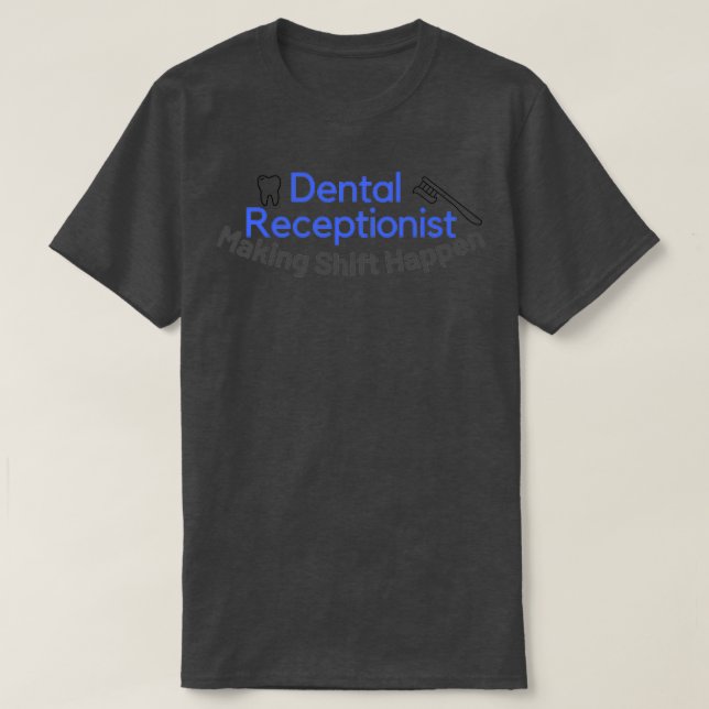 Dental Receptionist Making Shift Happen T-Shirt (Design Front)