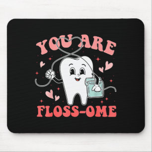 Dental Squad, You Are Floss-ome, Happy Valentines  Mouse Pad