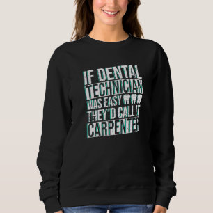 Dental Technician And Dental Lab Technicians Work Sweatshirt