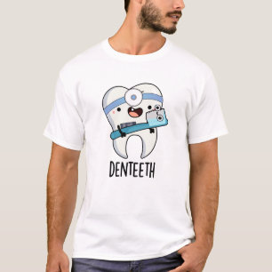Denteeth Funny Dentist Pun T-Shirt