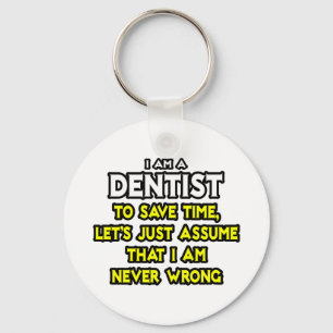 Dentist...Assume I Am Never Wrong Key Ring